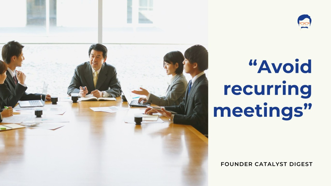 Productive founders avoid recurring meetings