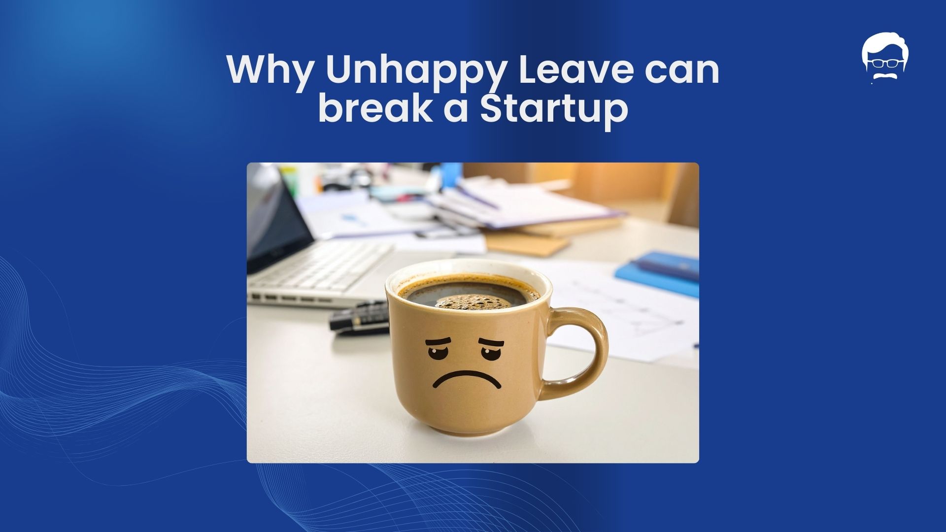 Why Unhappy Leave Can Break a Startup