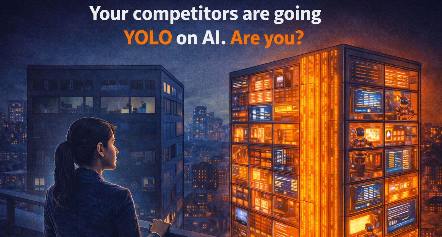 Your competitors are going YOLO on AI, are you?